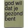 God wil dat je gezond bent by Andrew Wommack