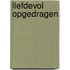 Liefdevol opgedragen