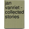 Jan Vanriet - Collected Stories door Jan Vanriet