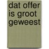 Dat offer is groot geweest