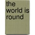 The World is Round