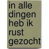 In alle dingen heb ik rust gezocht by Michel Dijkstra