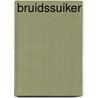 Bruidssuiker door Barth Bout