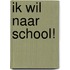 Ik wil naar school!