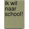 Ik wil naar school! by Rindert Kromhout