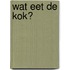 wat eet de kok?