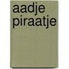 Aadje Piraatje door Marjet Huiberts
