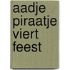 Aadje Piraatje viert feest door Marjet Huiberts