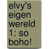 Elvy's eigen wereld 1: So boho! door Jill Schirnhofer