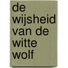 De wijsheid van de witte wolf by Ronald Schweppe