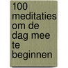100 meditaties om de dag mee te beginnen door Wendy Millstine