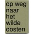 Op weg naar het Wilde Oosten