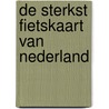 De sterkst fietskaart van Nederland by Unknown