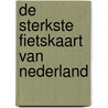 De sterkste fietskaart van Nederland door Onbekend