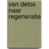 Van Detox naar Regeneratie door Monica Naeyaert