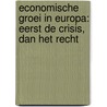 Economische groei in Europa: eerst de crisis, dan het recht door Lieve Hoornaert