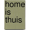 Home is thuis by Rony van den Bossche