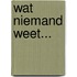 Wat Niemand Weet...