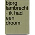 Bjorg Lambrecht - Ik had een droom
