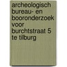 Archeologisch bureau- en booronderzoek voor Burchtstraat 5 te Tilburg door K.A. Hebinck