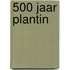 500 jaar Plantin