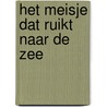 Het meisje dat ruikt naar de zee by Remko Iedema