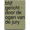 Blijf Gericht - Door de ogen van de jury door Jennefer de Jong