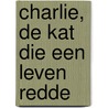Charlie, de kat die een leven redde by Sheila Norton