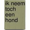 Ik neem toch een hond by Marjan Berk