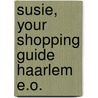 Susie, your shopping guide Haarlem e.o. door Onbekend