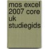 MOS Excel 2007 core UK studiegids [77-602]