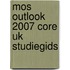 MOS Outlook 2007 core UK studiegids [77-604]