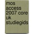 MOS access 2007 core UK studiegids [77-605]