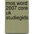 MOS word 2007 core UK studiegids [77-601]