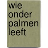 Wie onder palmen leeft door Paul van der Velde