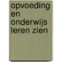 Opvoeding en onderwijs leren zien