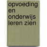 Opvoeding en onderwijs leren zien door Onbekend