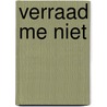 verraad me niet door Tessa de Loo