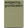 Wetgeving grondzaken door Onbekend