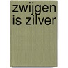 Zwijgen is zilver by Greetje van den Berg
