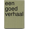 Een goed verhaal by Mensje van Keulen