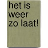 Het is weer zo laat! door Wim T. Schippers