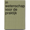 In wetenschap voor de praktijk by Unknown