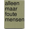Alleen maar foute mensen by Robert Vuijsje