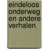 Eindeloos onderweg en andere verhalen