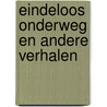 Eindeloos onderweg en andere verhalen door Henk Romijn Meijer