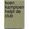 Koen kampioen helpt de club door Fred Diks