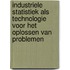 Industriele statistiek als technologie voor het oplossen van problemen