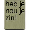 Heb je nou je zin! by Marc van Oostendorp