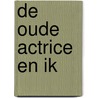 De oude actrice en ik by Brigit Kooijman